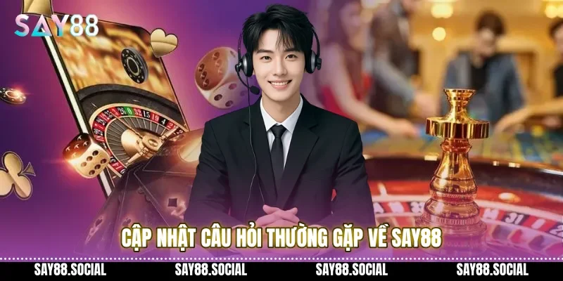 Câu Hỏi Thường Gặp 3 Cập nhật câu hỏi thường gặp về Say88