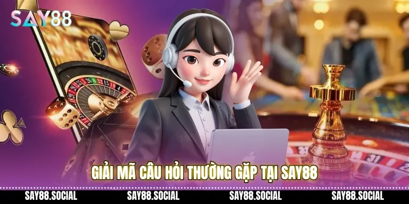 Câu Hỏi Thường Gặp 1 Giải mã câu hỏi thường gặp tại Say88