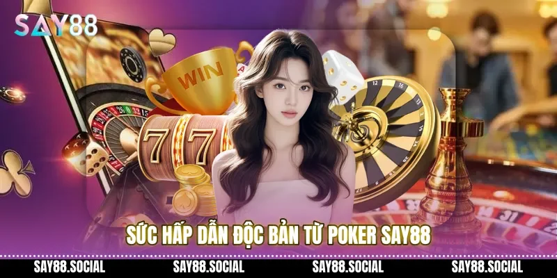 Sức hấp dẫn độc bản từ poker Say88 